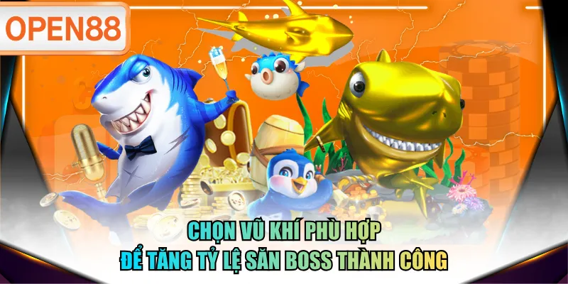 Chọn vũ khí phù hợp để tăng tỷ lệ săn boss thành công Chọn vũ khí phù hợp để tăng tỷ lệ săn boss thành công