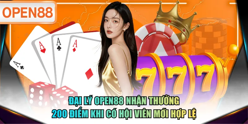 Đại lý OPEN88 nhận thưởng 200 điểm khi có hội viên mới hợp lệ Đại lý OPEN88 nhận thưởng 200 điểm khi có hội viên mới hợp lệ